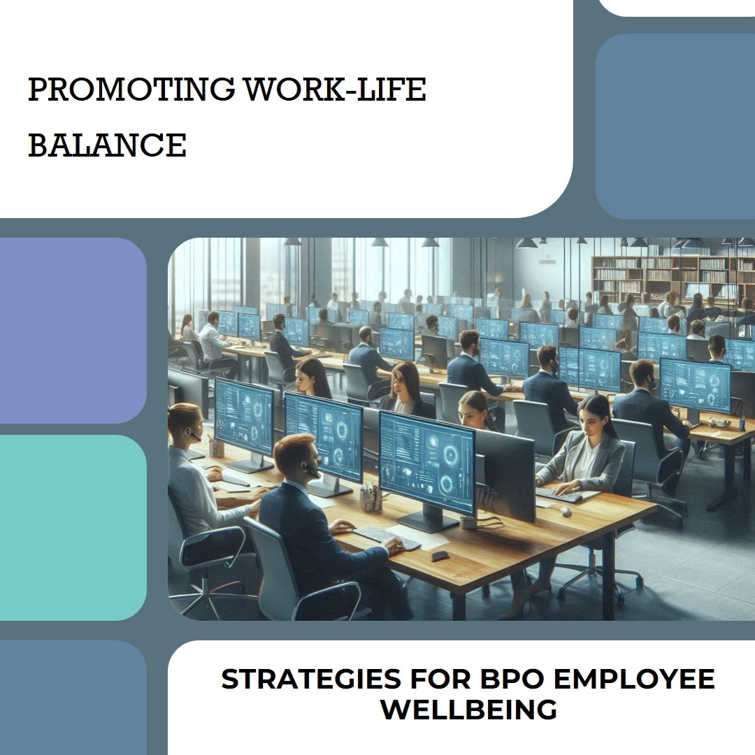 Promoting Work-Life Balance in the BPO Industry: A Blueprint for Employee Wellbeing and Business Success